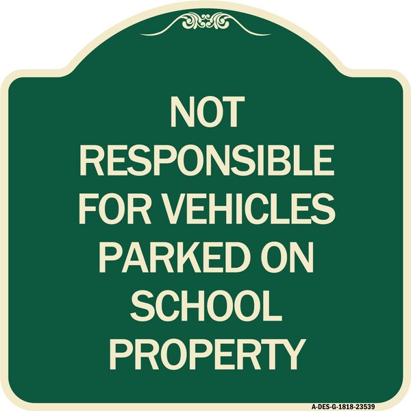 Signmission Not Responsible for Vehicles Parked on School Property Heavy-Gauge Alum, 18" x 18", G-1818-23539 A-DES-G-1818-23539 - main